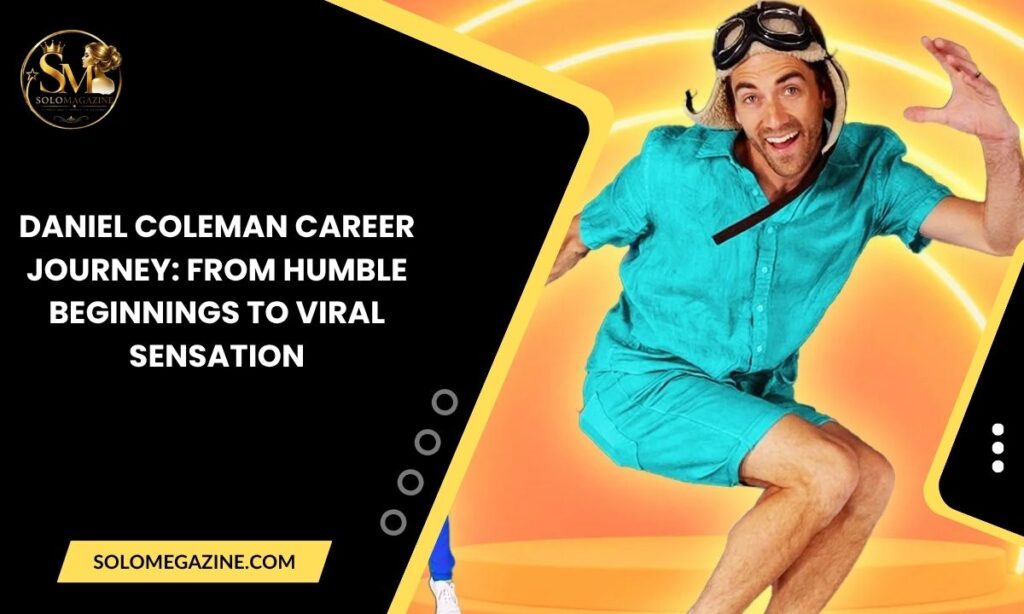 Daniel Coleman Career Journey: From Humble Beginnings to Viral Sensation