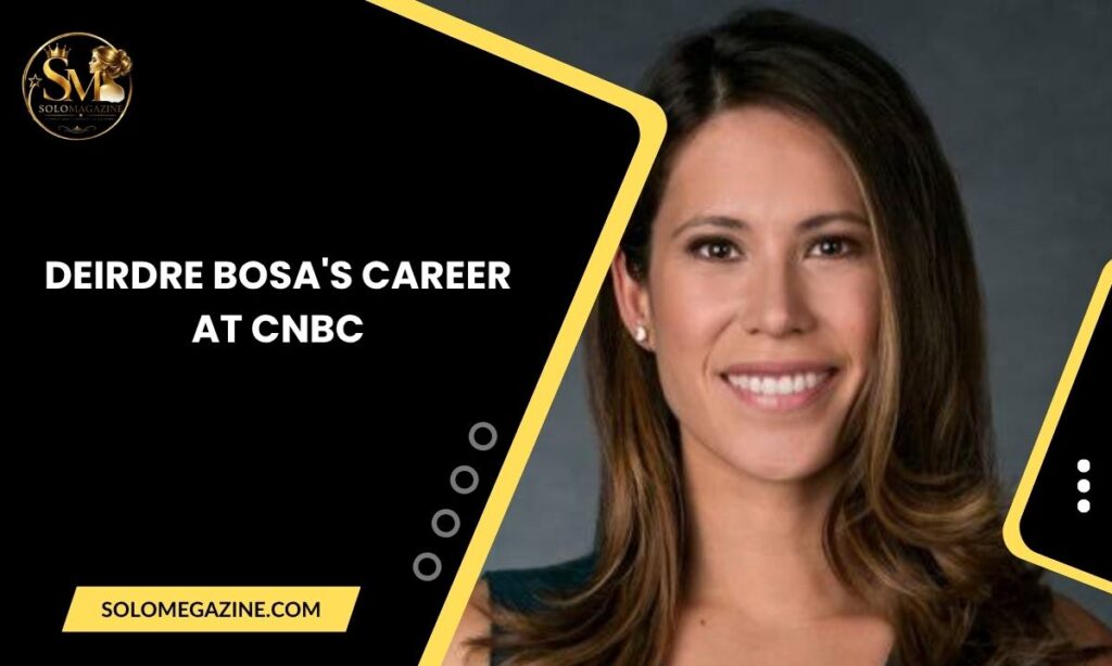 Deirdre Bosa's Career at CNBC