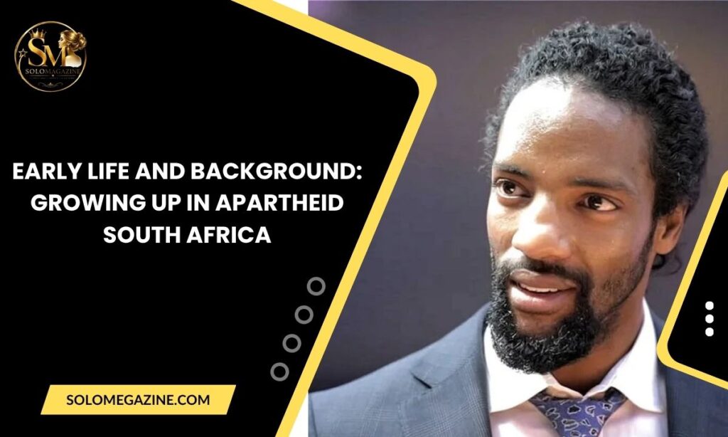 Early Life and Background: Growing Up in Apartheid South Africa