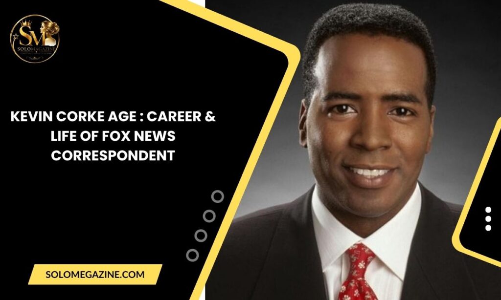 Kevin Corke Age : Career & Life of Fox News Correspondent
