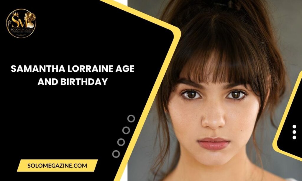 Samantha Lorraine Age and Birthday
