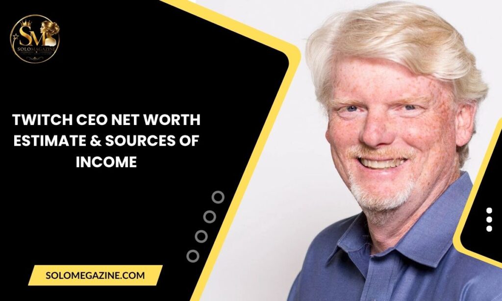 Twitch CEO Net Worth Estimate & Sources of Income