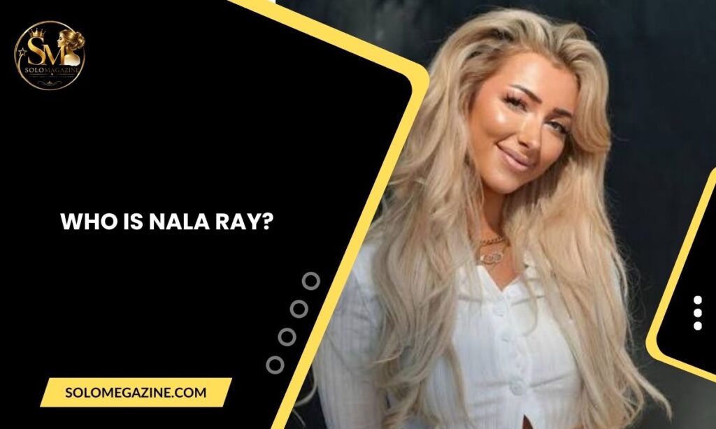 Who Is Nala Ray?