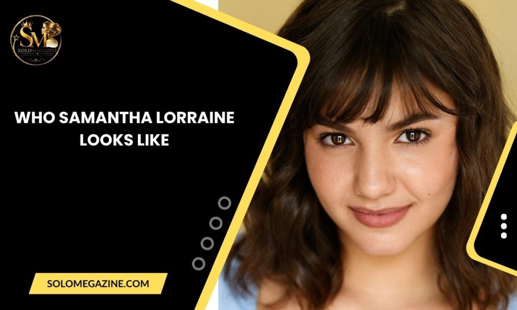 Who Samantha Lorraine Looks Like