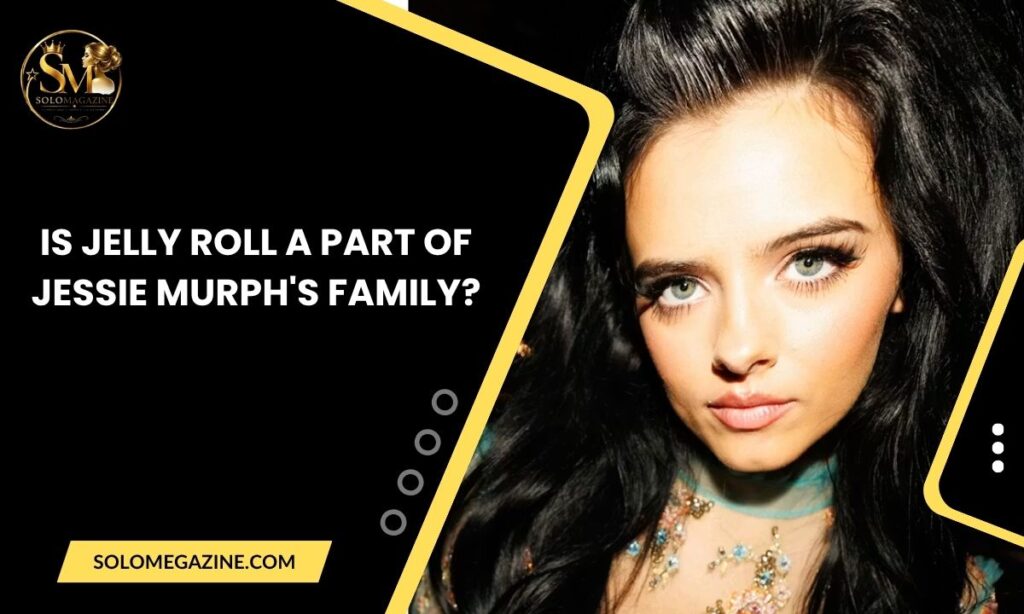 Is Jelly Roll a Part of Jessie Murph's Family?