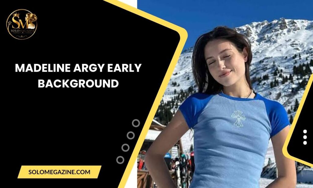 Madeline Argy Early Background