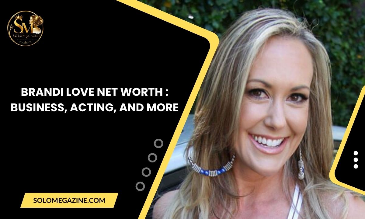 Brandi Love Net Worth : Business, Acting, and More