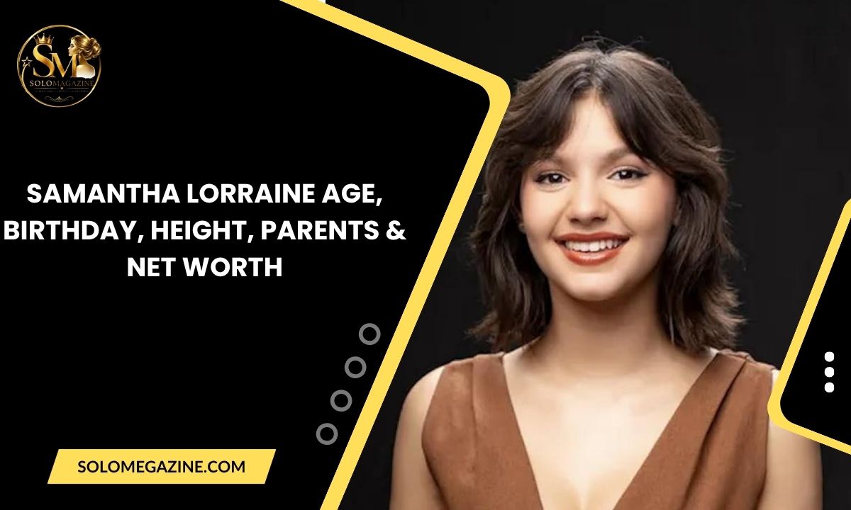 Samantha Lorraine Age, Birthday, Height, Parents & Net Worth